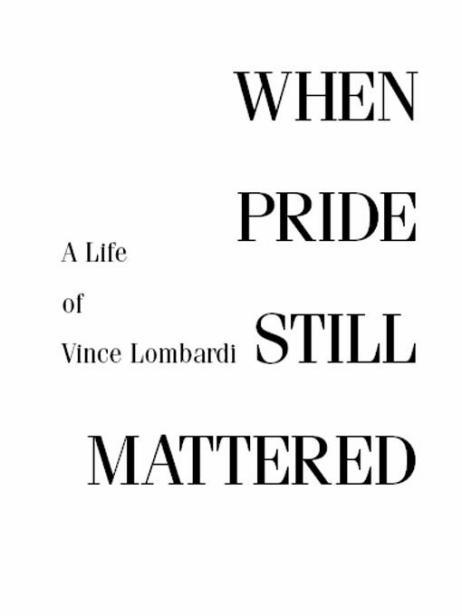 When Pride Still Mattered A Life Of Vince Lombardi - image 1