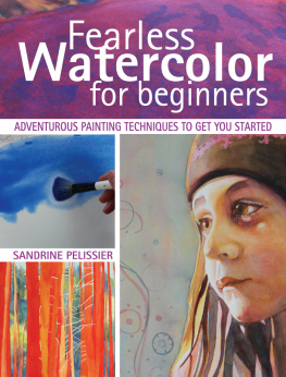 Pelissier Fearless watercolor for beginners: adventurous painting techniques to get you started