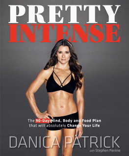 Patrick Danica - Pretty intense: the 90-day mind, body and food plan that will absolutely change your life!