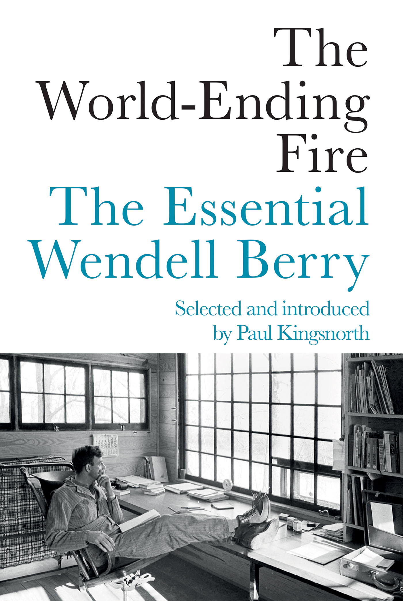 The World-Ending Fire ALSO BY WENDELL BERRY The Art of Loading Brush Another - photo 1