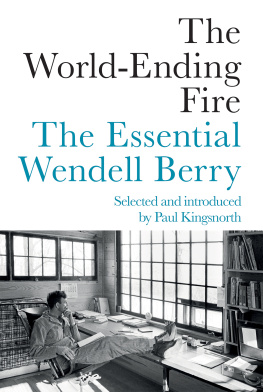 Wendell Berry - The World-Ending Fire: The Essential Wendell Berry