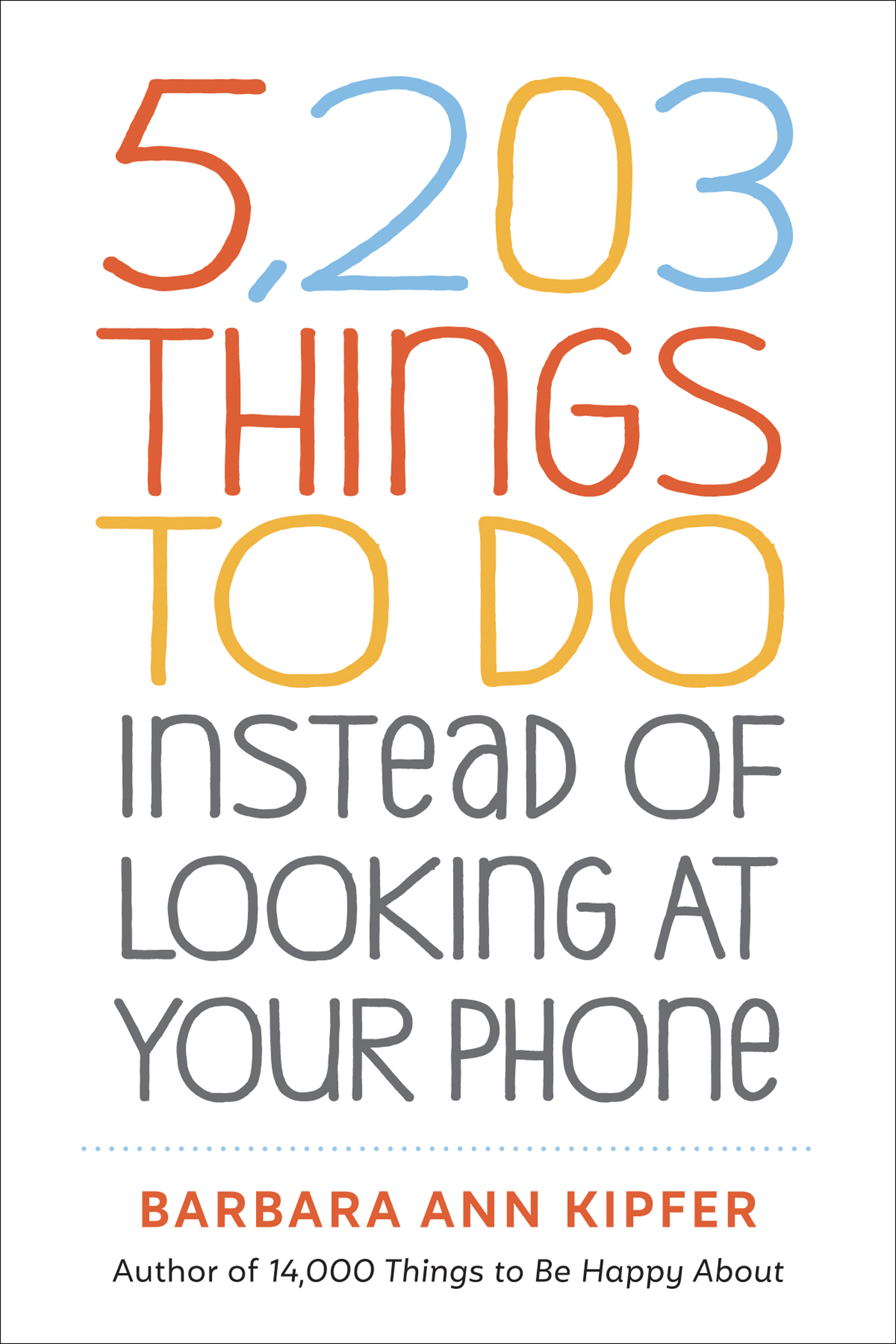 5203 Things to Do Instead of Looking at Your Phone BARBARA ANN KIPFER WORKMAN - photo 1