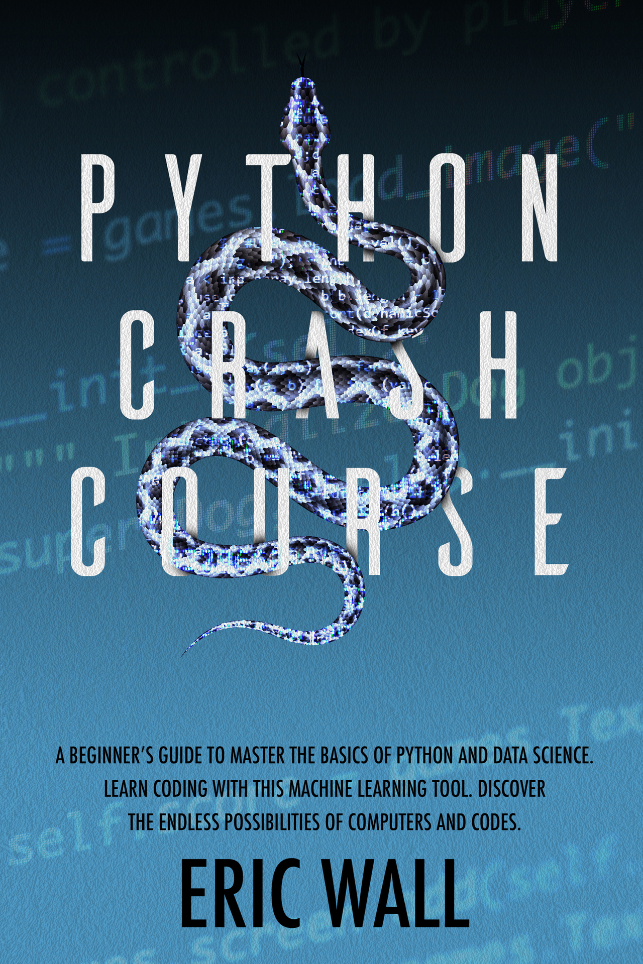 PYTHON CRASH COURSE A Beginners Guide to Master the Basics of Python and Data - photo 1