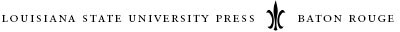 Published by Louisiana State University Press Copyright 2006 by Louisiana State - photo 1