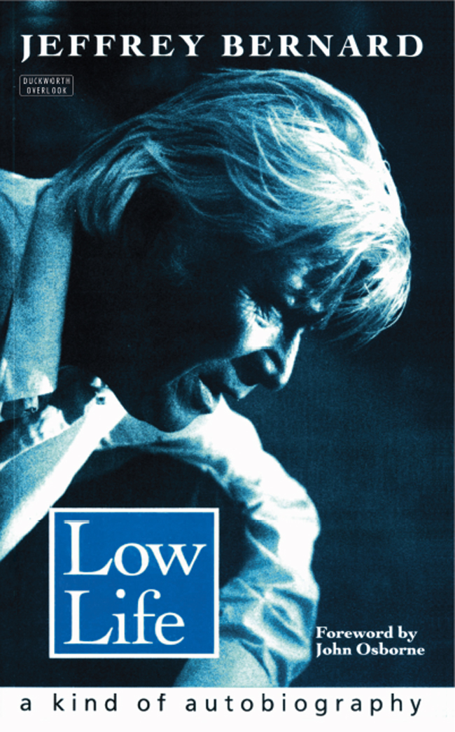 LOW LIFE Low Life a kind of autobiography Jeffrey Bernard Duckworth Overlook - photo 1