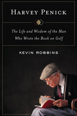 Penick Harvey - Harvey Penick: the life and wisdom of the man who wrote the book on golf