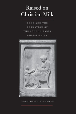 Penniman - Raised on Christian Milk: Food and the Formation of the Soul in Early Christianity