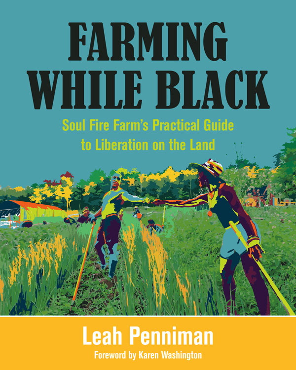 PRAISE FOR FARMING WHILE BLACK Farming While Black helps us remember why land - photo 1