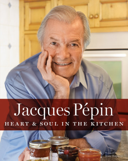 Pépin Jacques Pépin: heart & soul in the kitchen