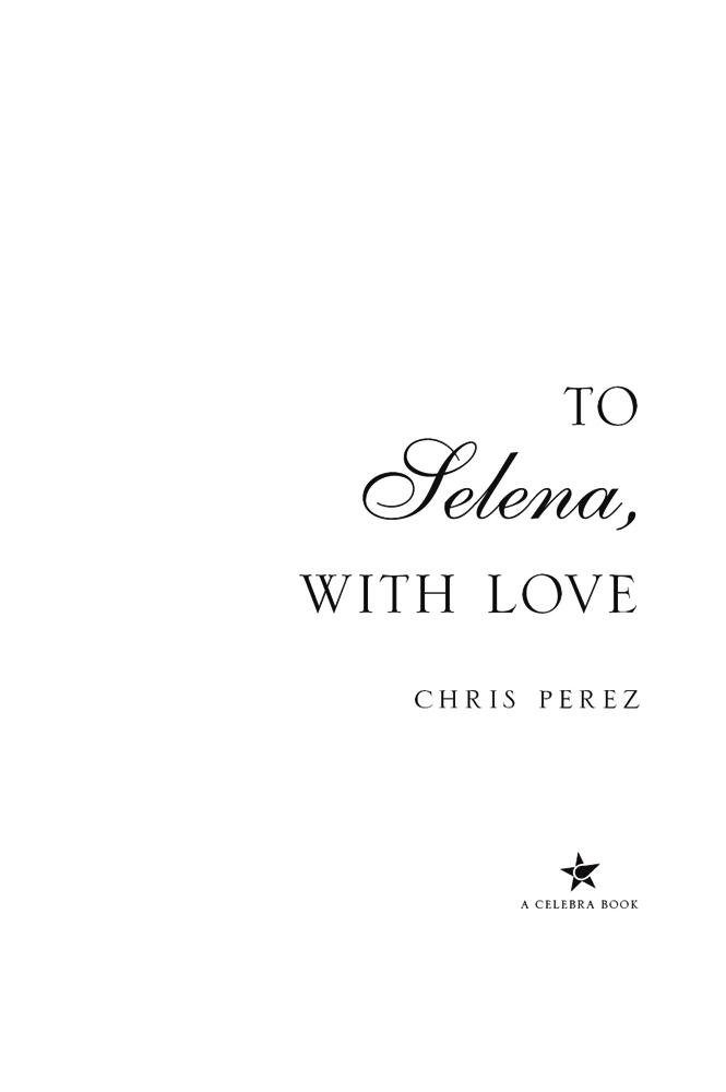 TO Selena WITH LOVE TO Selena WITH LOVE CHRIS PEREZ A CELEBRA BOOK C - photo 1