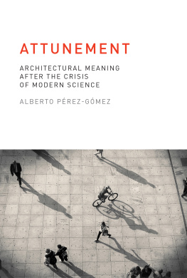 Pérez-Gómez Attunement: architectural meaning after the crisis of modern science