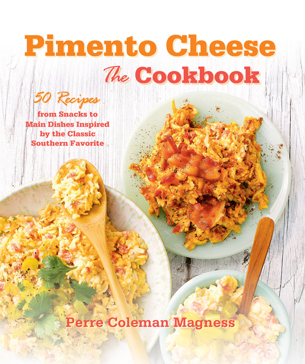 PIMENTO CHEESE The Cookbook 50 RECIPES FROM SNACKS TO MAIN DISHES INSPIRED - photo 1