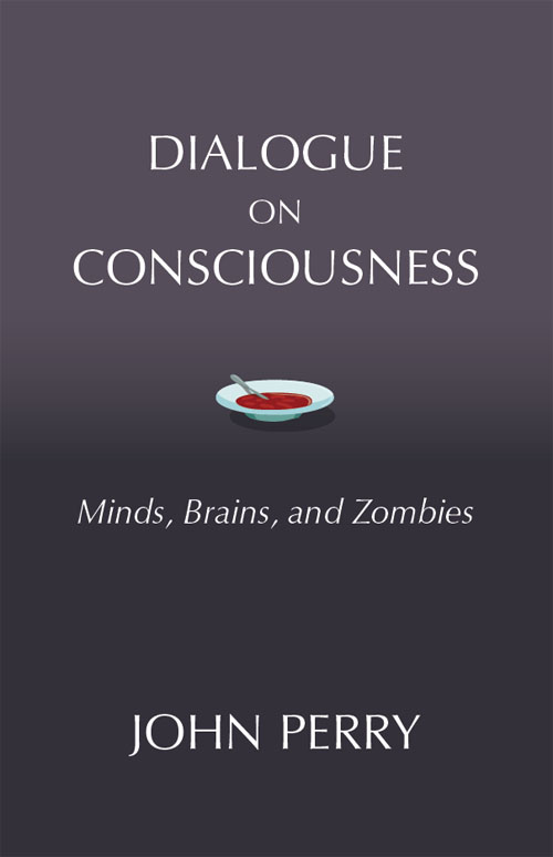 DIALOGUE ON CONSCIOUSNESS Minds Brains and Zombies DIALOGUE ON CONSCIOUSNESS - photo 1