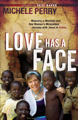 Perry - Love Has a Face: Mascara, a Machete and One Womans Miraculous Journey with Jesus in Sudan