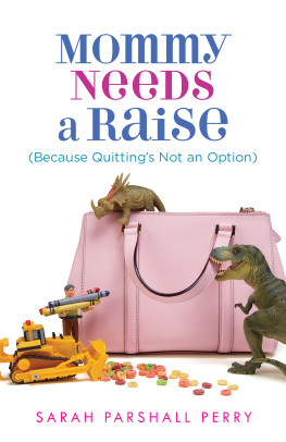 Perry - Mommy needs a raise: because quittings not an option