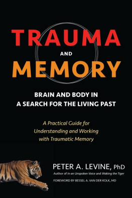 Peter A. Levine - Trauma and Memory: Brain and Body in a Search for the Living Past: A Practical Guide forUnderstanding and Working with Traumatic Memory