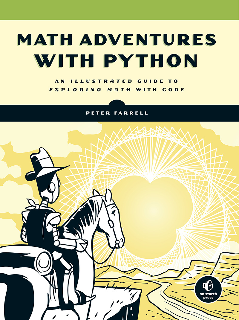 MATH ADVENTURES WITH PYTHON AN ILLUSTRATED GUIDE TO EXPLORING MATH WITH CODE BY - photo 1