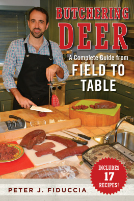 Peter J. Fiduccia - Butchering deer: a complete guide from field to table
