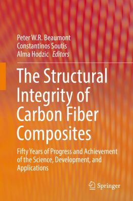 Peter W. R Beaumont Constantinos Soutis - The Structural Integrity of Carbon Fiber Composites: Fifty Years of Progress and Achievement of the Science, Development, and Applications