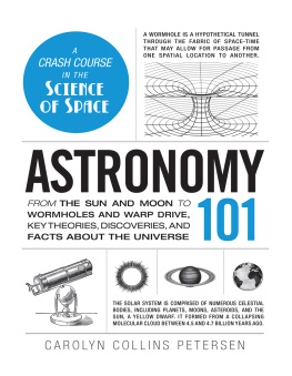 Petersen - Astronomy 101: From the Sun and Moon to Wormholes and Warp Drive, Key Theories, Discoveries, and Facts about the Universe