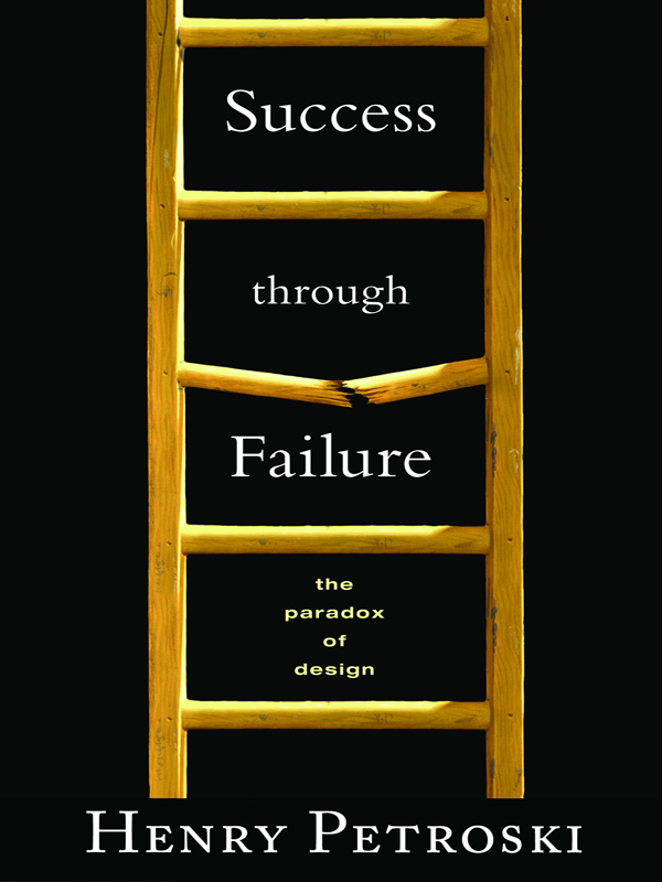 SUCCESS THROUGH FAILURE OTHER BOOKS BY HENRY PETROSKI Pushing the Limits New - photo 1