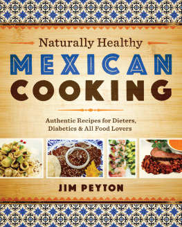 Peyton Naturally healthy Mexican cooking: authentic recipes for dieters, diabetics, & all food lovers