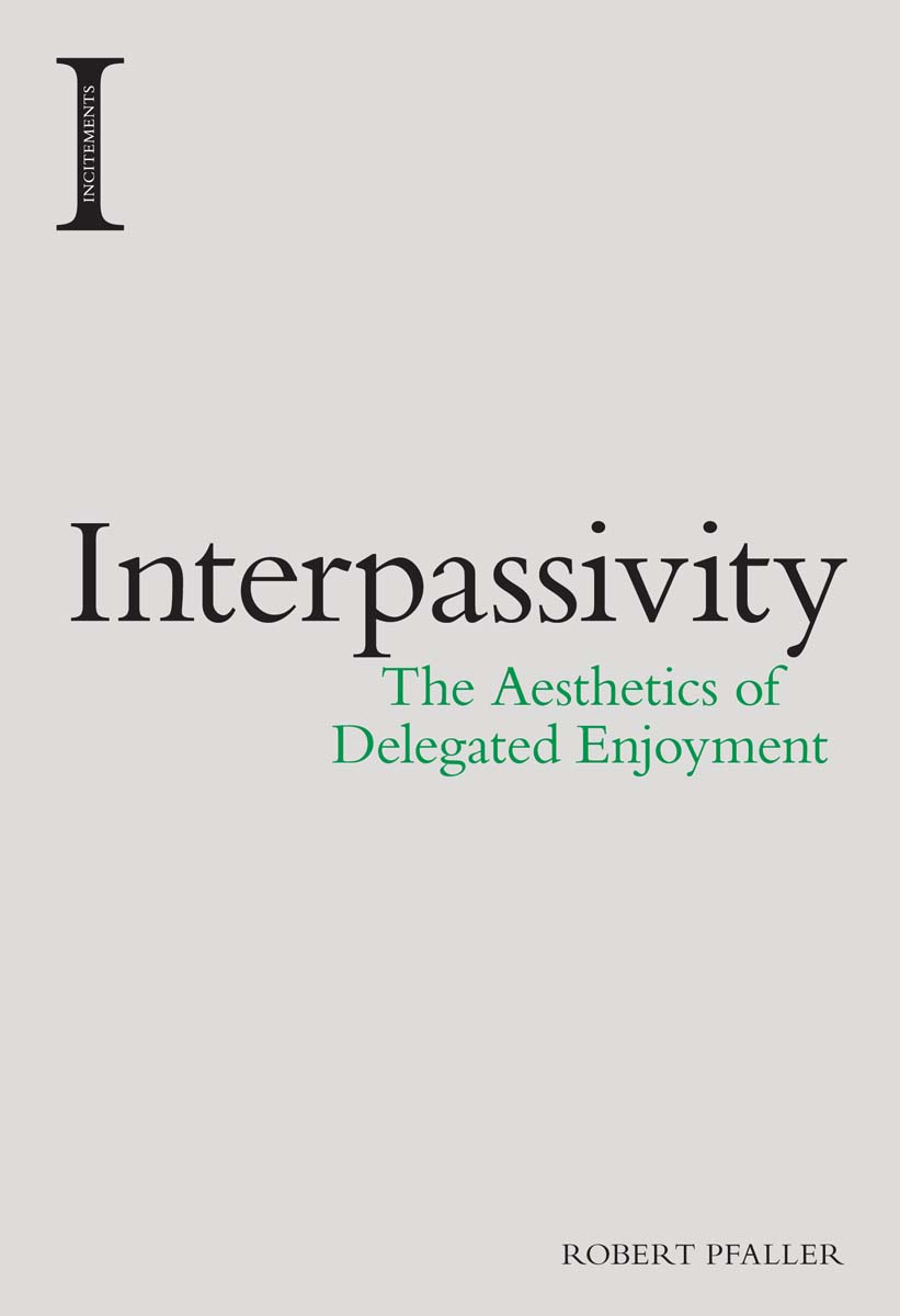 Interpassivity the aethetics of delegated enjoyment - image 1