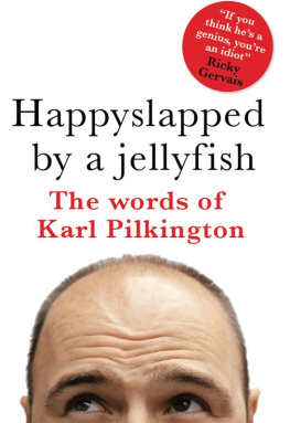 Pilkington - Happyslapped by a jellyfish: the words of Karl Pilkington