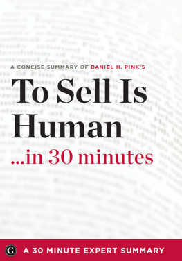 Pink To sell is human-- in 30 minutes: the expert guide to Daniel H. Pinks [critically acclaimed book]