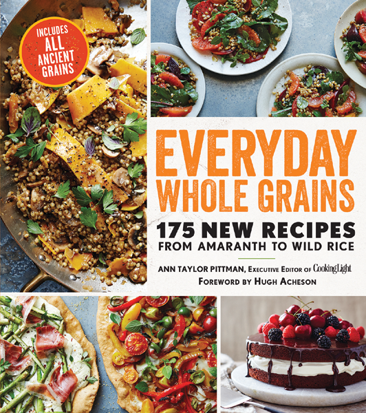 EVERYDAY WHOLE GRAINS 175 NEW RECIPES FROM AMARANTH TO WILD RICE ANN TAYLOR - photo 1