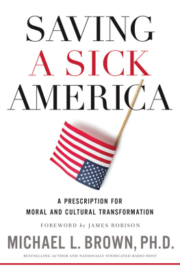 Ph. D. Michael L. Brown - Saving a sick America: a prescription for moral and cultural transformation