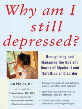 Phelps - Why Am I Still Depressed? Recognizing and Managing the Ups and Downs of Bipolar II and Soft Bipolar Disorder