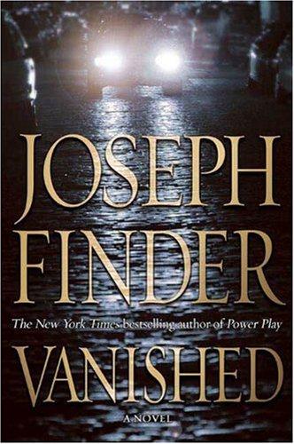 V A N I S H E D ALSO BY JOSEPH FINDER FICTION The Moscow Club Extraordinary - photo 1