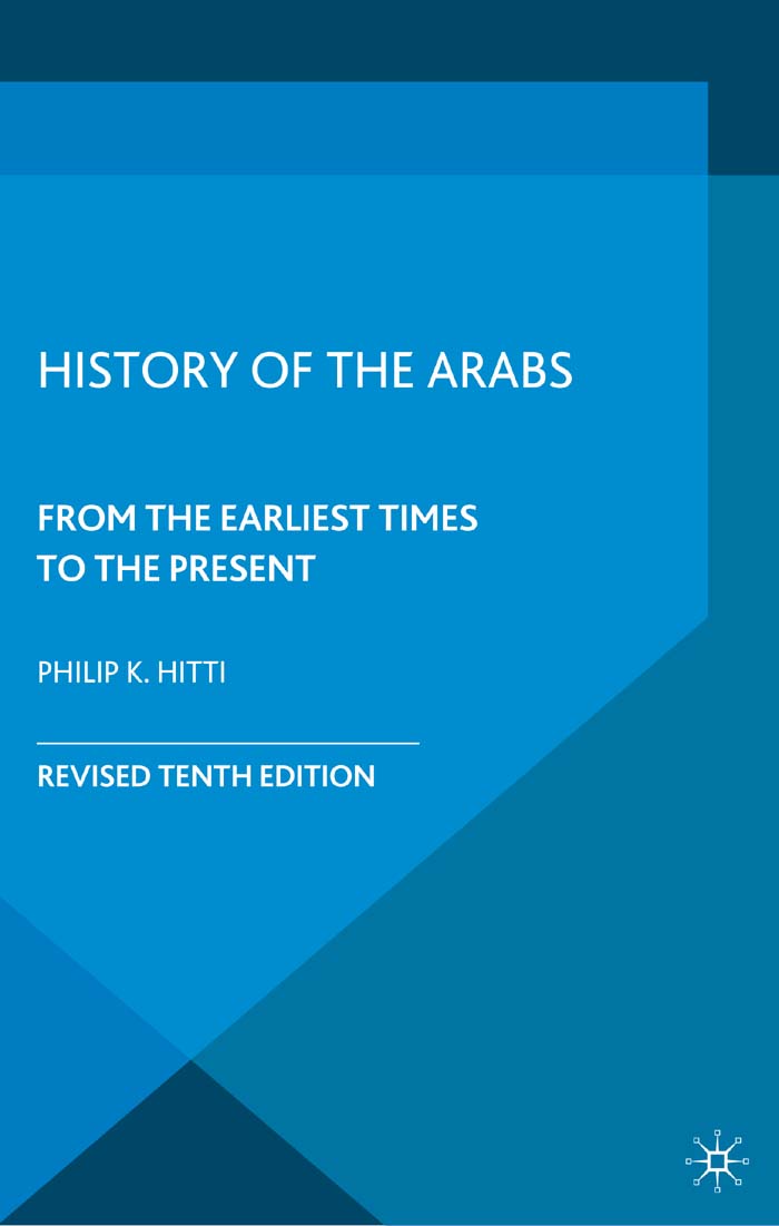 HISTORY OF THE ARABS HISTORY OF THE ARABS FROM THE EARLIEST TIMES TO THE - photo 1