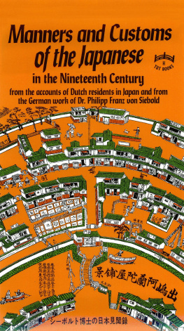 Philipp Franz von Siebold Manners and Customs of the Japanese in the Nineteenth Century: From the Accounts of Dutch Residents in Japan and from the German Work of Dr. Philipp Franz von Siebold