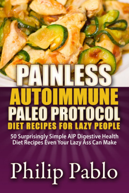 Phillip Pablo - Painless Autoimmune Paleo Protocol Diet Recipes For Lazy People