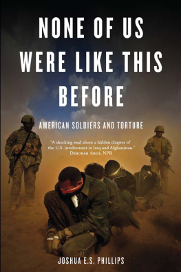 Phillips - None of us were like this before: American soldiers and torture