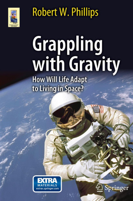 Phillips - Grappling with Gravity How Will Life Adapt to Living in Space?