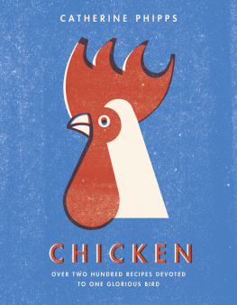Phipps - Chicken: over two hundred recipes devoted to one glorious bird
