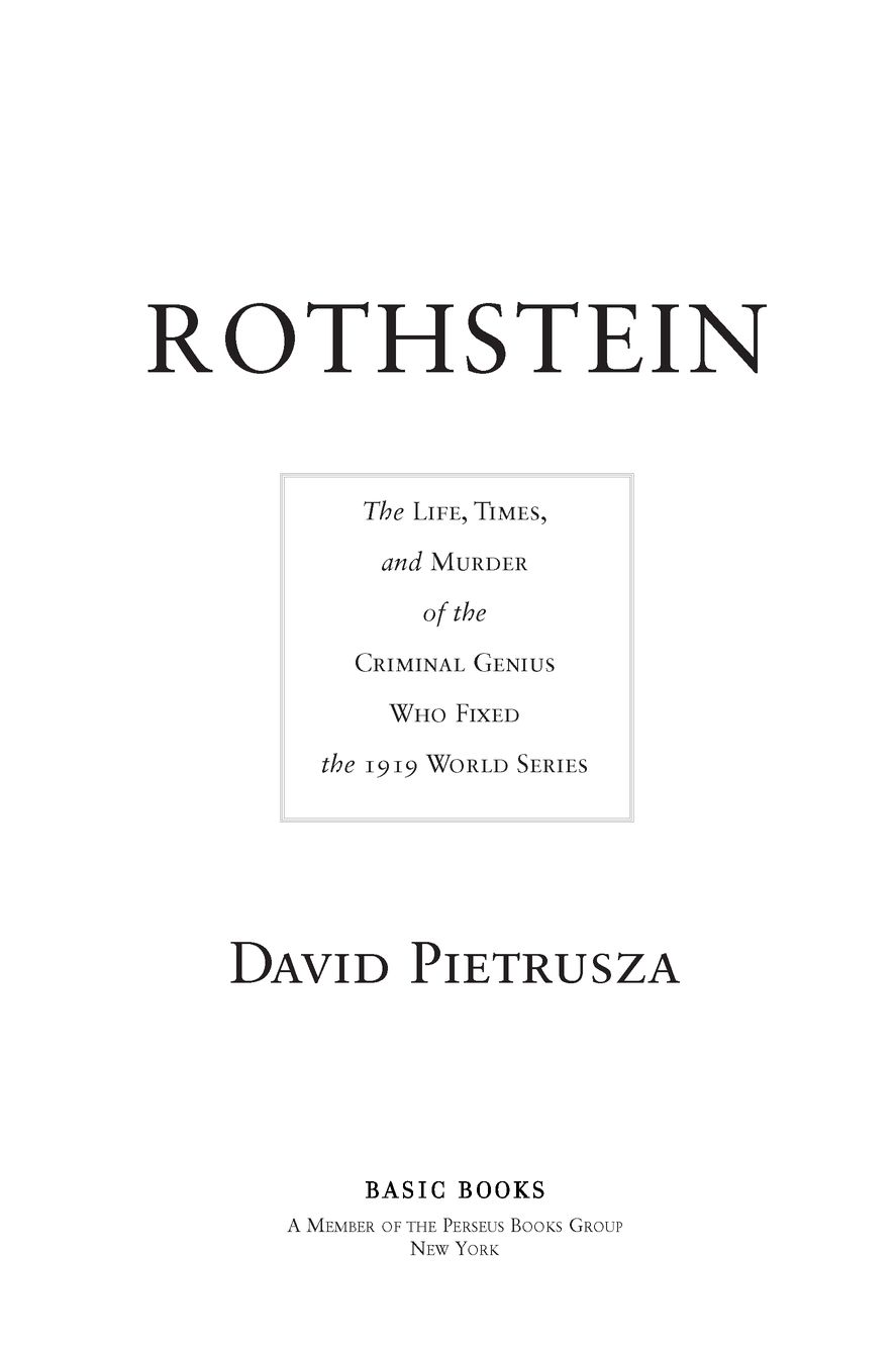 Table of Contents Praise for ROTHSTEIN THE LIFE TIMES AND MURDER OF THE - photo 2