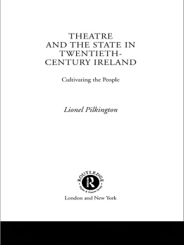 Pilkington - Theatre and the State in Twentieth-Century Ireland: Cultivating the People