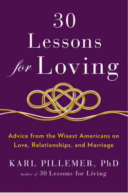 Pillemer - 30 lessons for loving: advice from the wisest Americans on love, relationships, and marriage