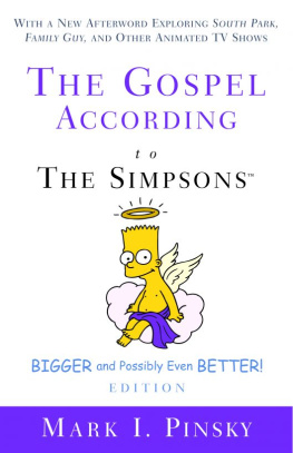 Pinsky The gospel according to the Simpsons, bigger and possibly even better! edition with a new afterword exploring South park, Family guy, and other animated TV shows