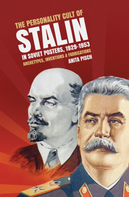 Pisch Anita - The personality cult of Stalin in Soviet posters, 1929-1953: archetypes, inventions and fabrications