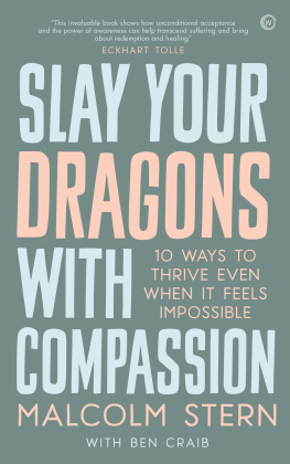 Malcolm Stern Slay Your Dragons With Compassion: Ten Ways to Thrive Even When It Feels Impossible