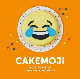 Platts Rita - Cakemoji: Recipes and Ideas for Sweet-Talking Treats