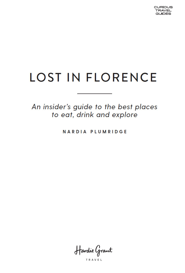 CONTENTS Benvenuto My love affair with Florence is long and Lost in - photo 2