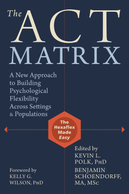 Polk - The ACT Matrix: a New Approach to Building Psychological Flexibility Across Settings and Populations