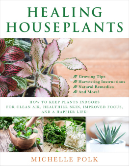 Polk - Healing houseplants: how to keep plants indoors for clean air, healthier skin, improved focus, and a happier life!