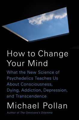 Pollan How to change your mind: what the new science of psychedelics teaches us about consciousness, dying, addiction, depression, and transcendence